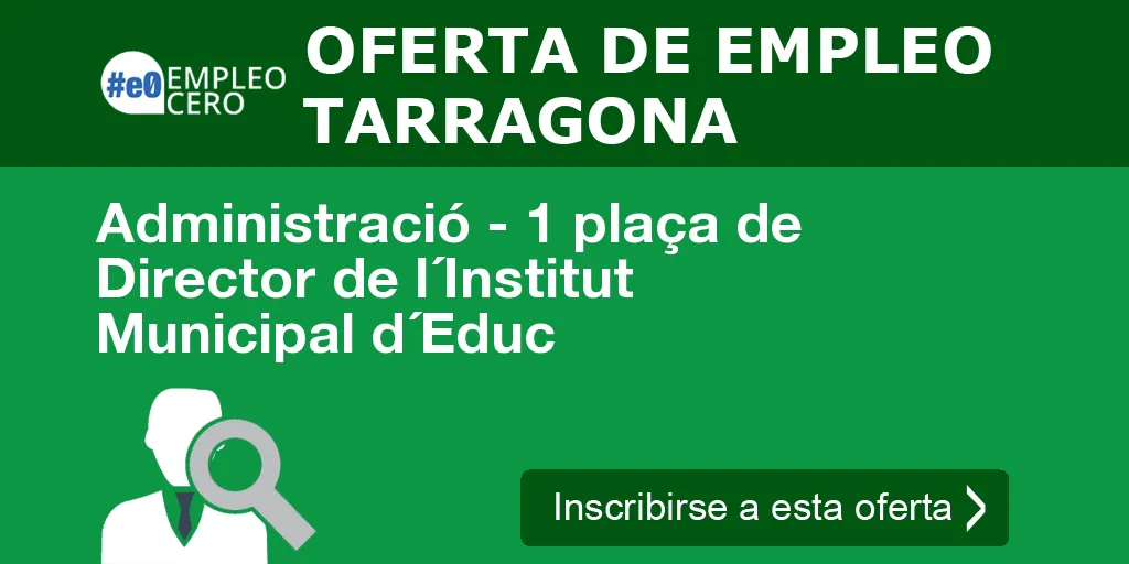 Administració - 1 plaça de Director de l´Institut Municipal d´Educ