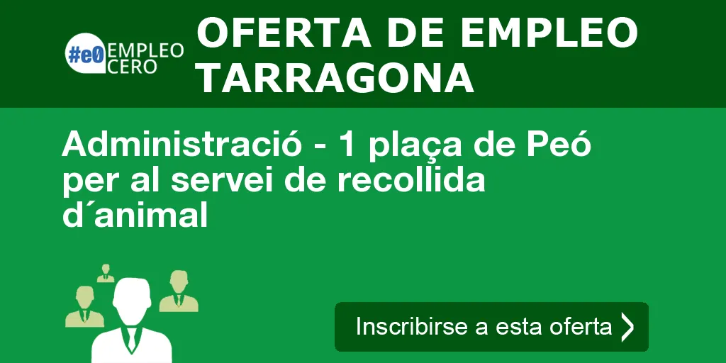 Administració - 1 plaça de Peó per al servei de recollida d´animal Administració - 1 plaça de Peó per al servei de recollida d´animal