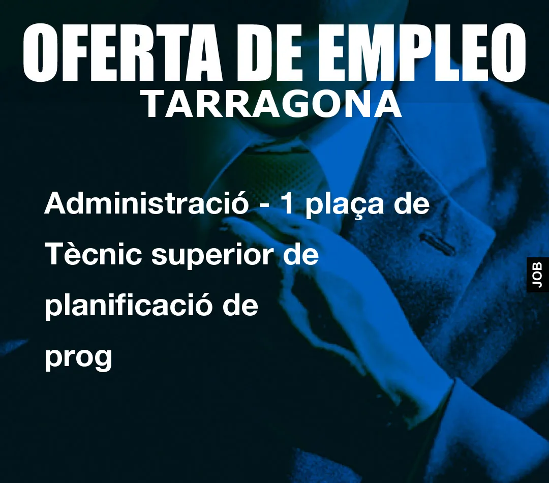Administració – 1 plaça de Tècnic superior de planificació de prog