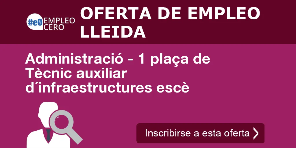 Administració - 1 plaça de Tècnic auxiliar d´infraestructures escè Administració - 1 plaça de Tècnic auxiliar d´infraestructures escè