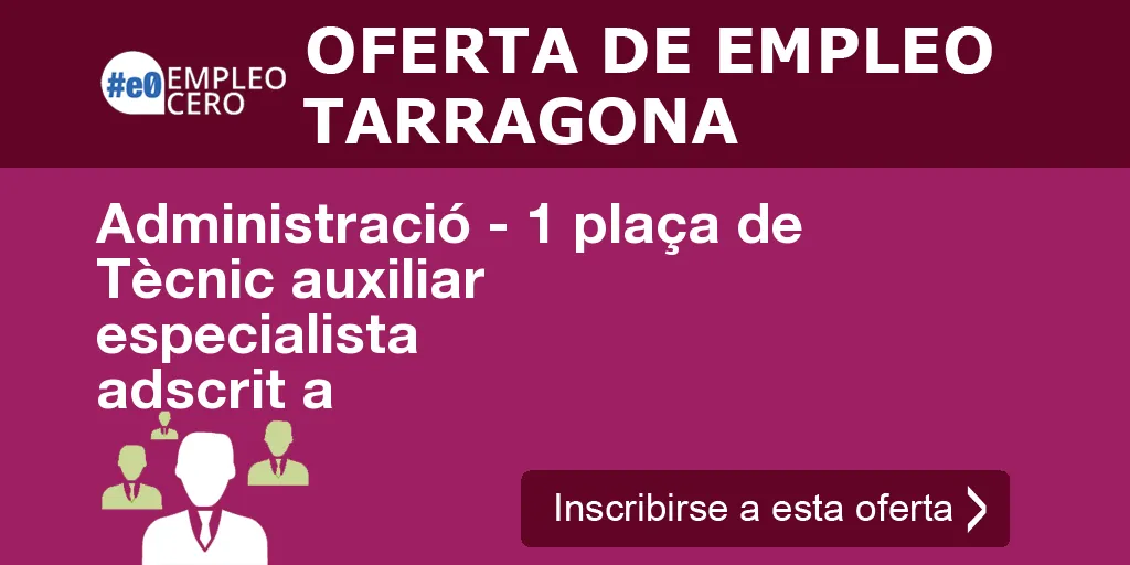 Administració - 1 plaça de Tècnic auxiliar especialista adscrit a
