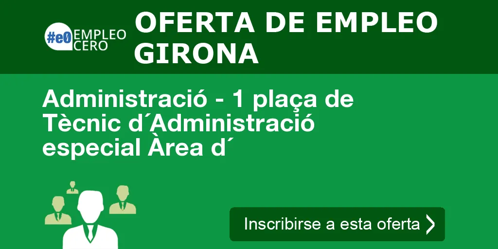 Administració - 1 plaça de Tècnic d´Administració especial Àrea d´ Administració - 1 plaça de Tècnic d´Administració especial Àrea d´
