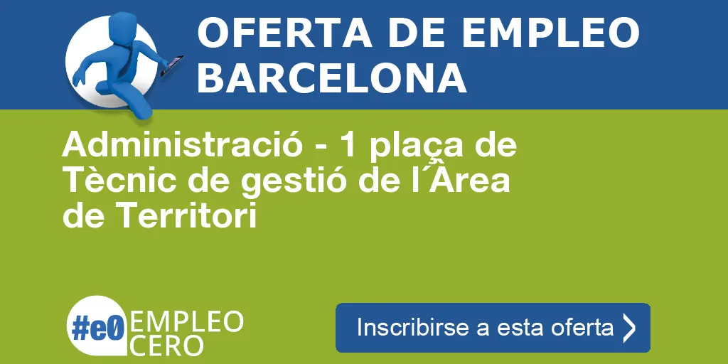 Administració - 1 plaça de Tècnic de gestió de l´Àrea de Territori Administració - 1 plaça de Tècnic de gestió de l´Àrea de Territori