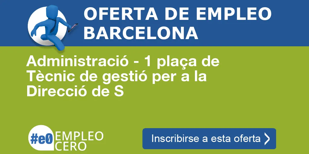 Administració - 1 plaça de Tècnic de gestió per a la Direcció de S Administració - 1 plaça de Tècnic de gestió per a la Direcció de S
