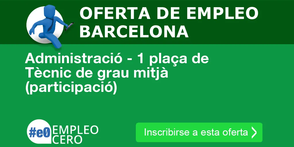 Administració - 1 plaça de Tècnic de grau mitjà (participació) Administració - 1 plaça de Tècnic de grau mitjà (participació)