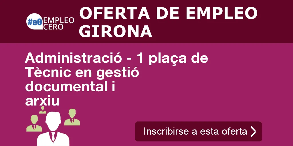 Administració - 1 plaça de Tècnic en gestió documental i arxiu Administració - 1 plaça de Tècnic en gestió documental i arxiu