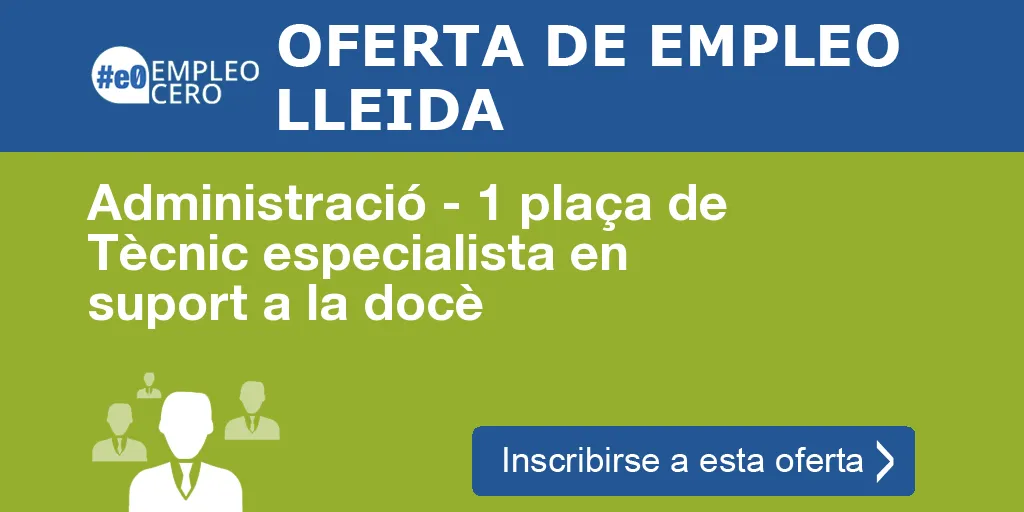 Administració - 1 plaça de Tècnic especialista en suport a la docè Administració - 1 plaça de Tècnic especialista en suport a la docè