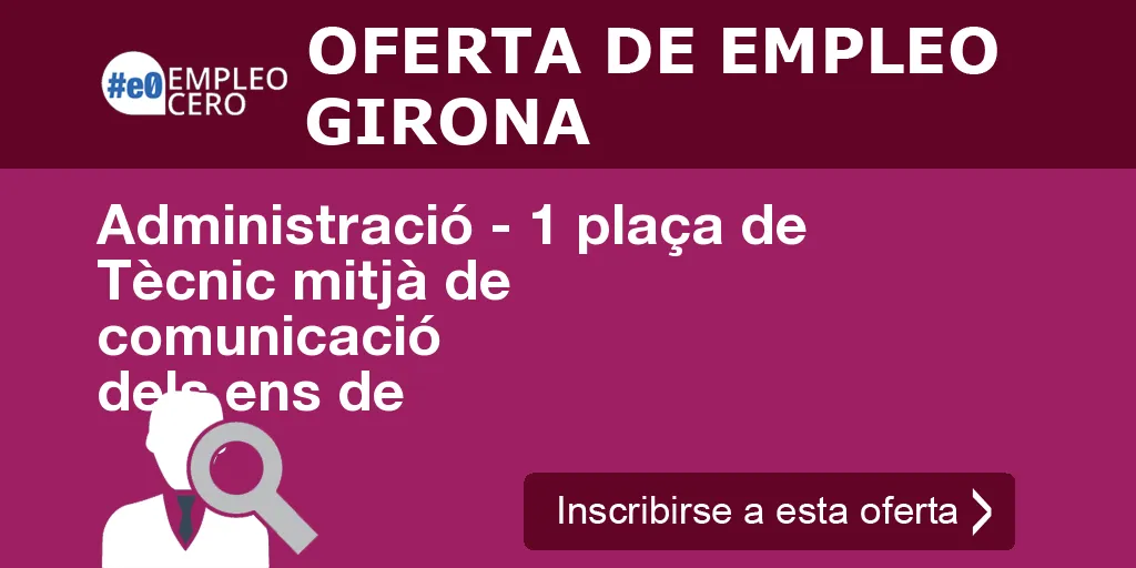 Administració - 1 plaça de Tècnic mitjà de comunicació dels ens de Administració - 1 plaça de Tècnic mitjà de comunicació dels ens de