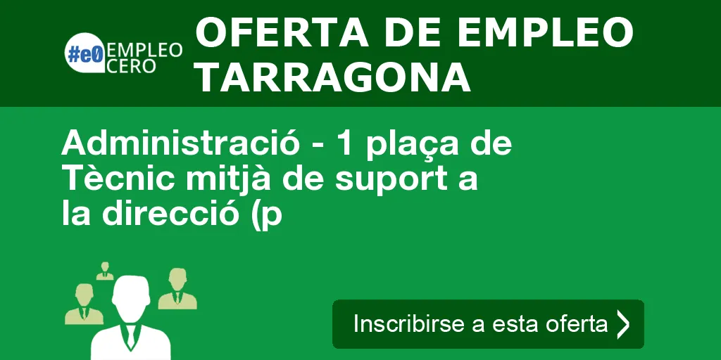 Administració - 1 plaça de Tècnic mitjà de suport a la direcció (p Administració - 1 plaça de Tècnic mitjà de suport a la direcció (p
