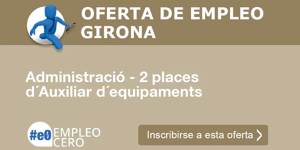Administració - 2 places d´Auxiliar d´equipaments