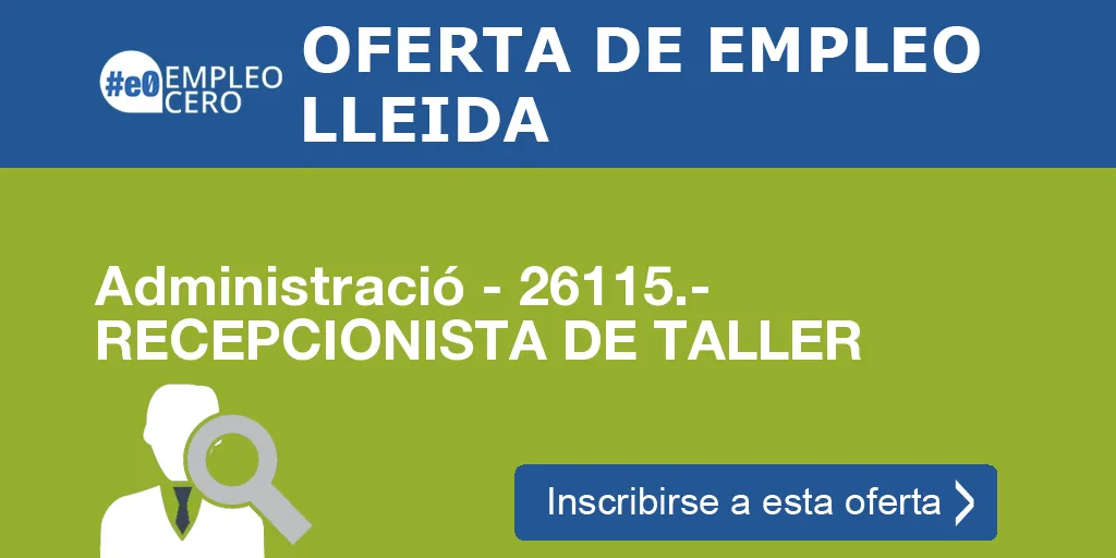 Administració - 26115.- RECEPCIONISTA DE TALLER Administració - 26115.- RECEPCIONISTA DE TALLER