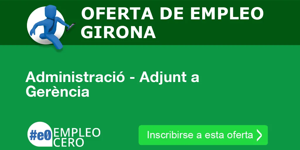 Administració - Adjunt a Gerència Administració - Adjunt a Gerència