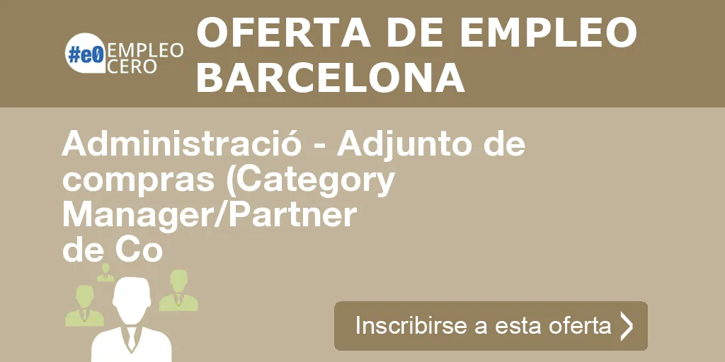 Administració - Adjunto de compras (Category Manager/Partner de Co Administració - Adjunto de compras (Category Manager/Partner de Co