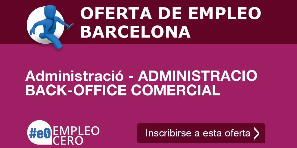 Administració - ADMINISTRACIO BACK-OFFICE COMERCIAL Administració - ADMINISTRACIO BACK-OFFICE COMERCIAL