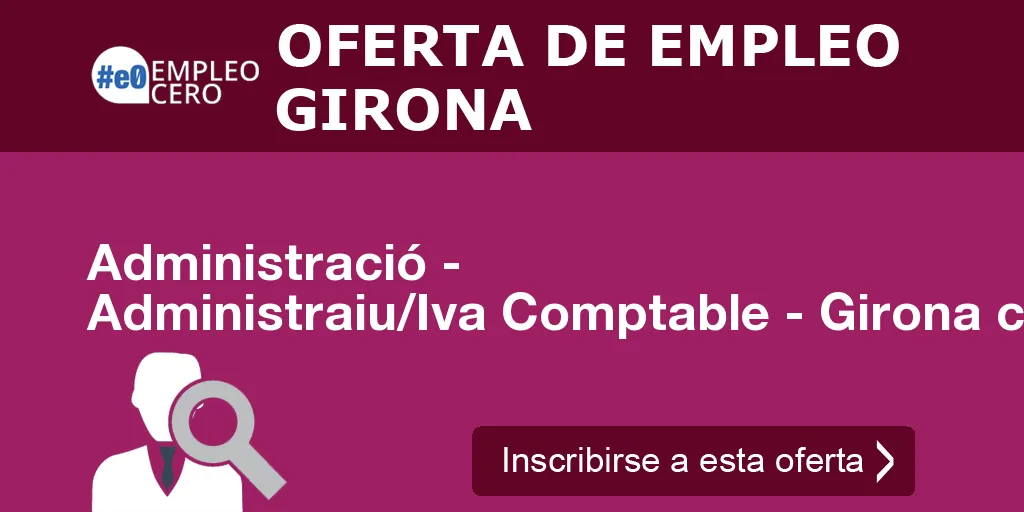 Administració - Administraiu/Iva Comptable - Girona ciutat Administració - Administraiu/Iva Comptable - Girona ciutat