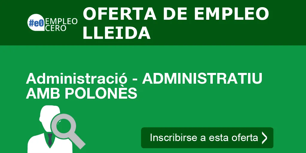 Administració - ADMINISTRATIU AMB POLONÈS Administració - ADMINISTRATIU AMB POLONÈS