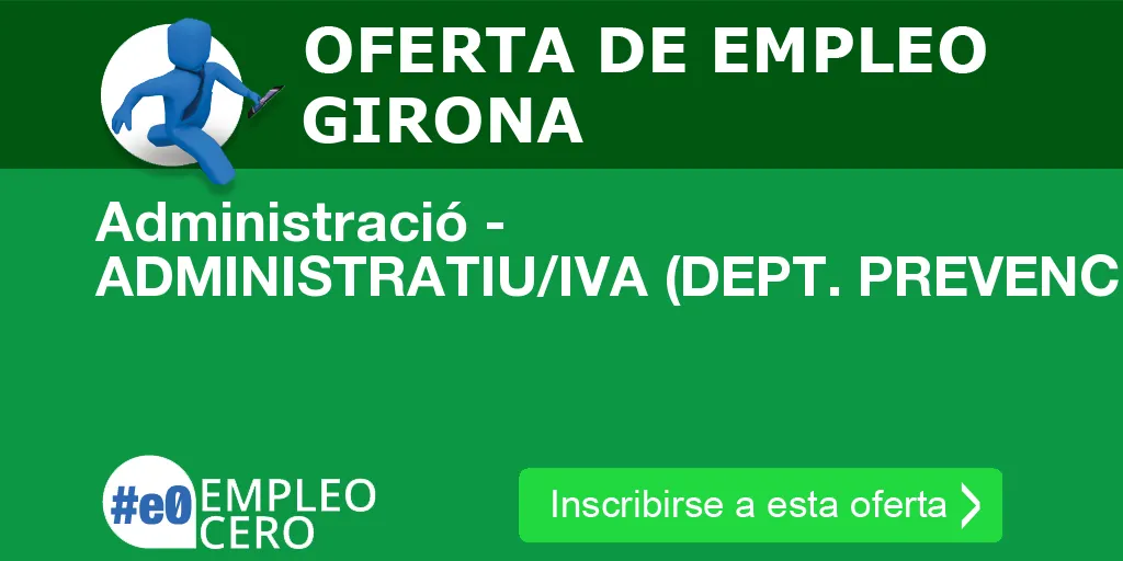 Administració - ADMINISTRATIU/IVA (DEPT. PREVENCIÓ DE RISCOS) Administració - ADMINISTRATIU/IVA (DEPT. PREVENCIÓ DE RISCOS)
