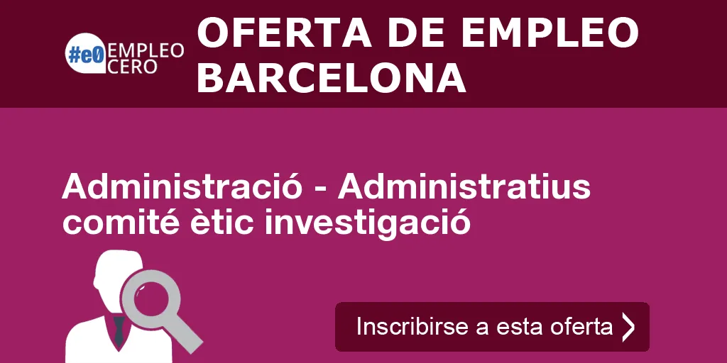 Administració - Administratius comité ètic investigació Administració - Administratius comité ètic investigació