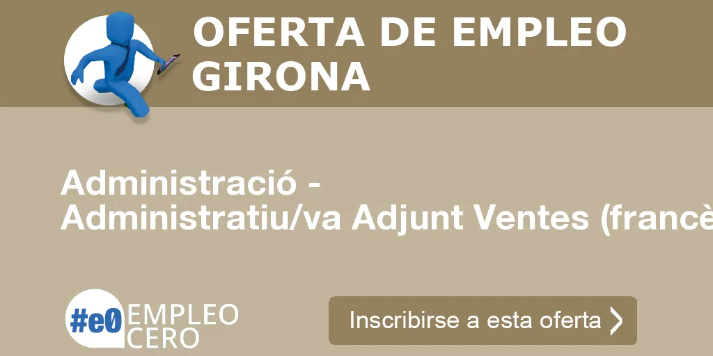 Administració - Administratiu/va Adjunt Ventes (francès) Administració - Administratiu/va Adjunt Ventes (francès)