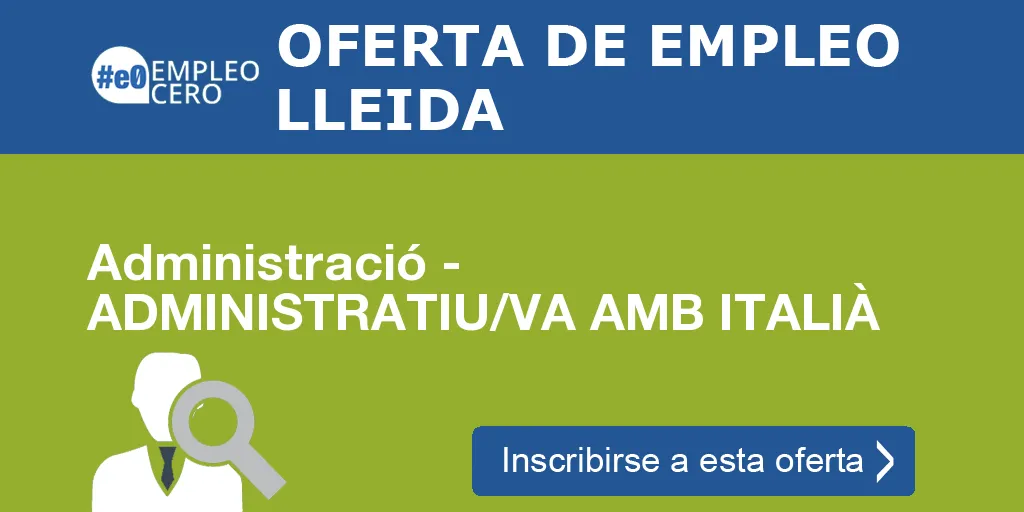 Administració - ADMINISTRATIU/VA AMB ITALIÀ Administració - ADMINISTRATIU/VA AMB ITALIÀ