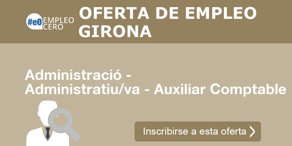 Administració - Administratiu/va - Auxiliar Comptable Administració - Administratiu/va - Auxiliar Comptable