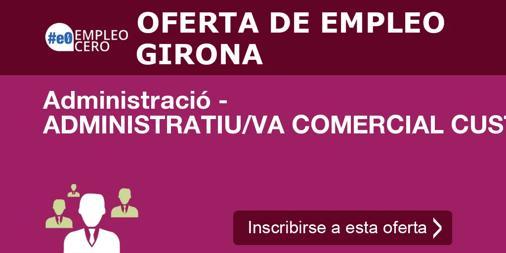 Administració - ADMINISTRATIU/VA COMERCIAL CUSTOMER SERVICE INTERN Administració - ADMINISTRATIU/VA COMERCIAL CUSTOMER SERVICE INTERN