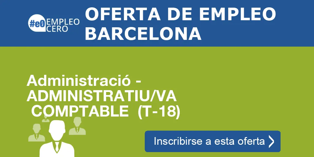Administració - ADMINISTRATIU/VA COMPTABLE (T-18) Administració - ADMINISTRATIU/VA COMPTABLE (T-18)