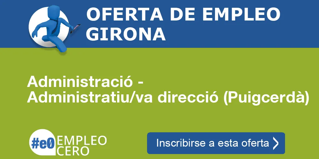 Administració - Administratiu/va direcció (Puigcerdà) Administració - Administratiu/va direcció (Puigcerdà)