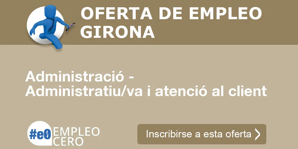 Administració - Administratiu/va i atenció al client Administració - Administratiu/va i atenció al client