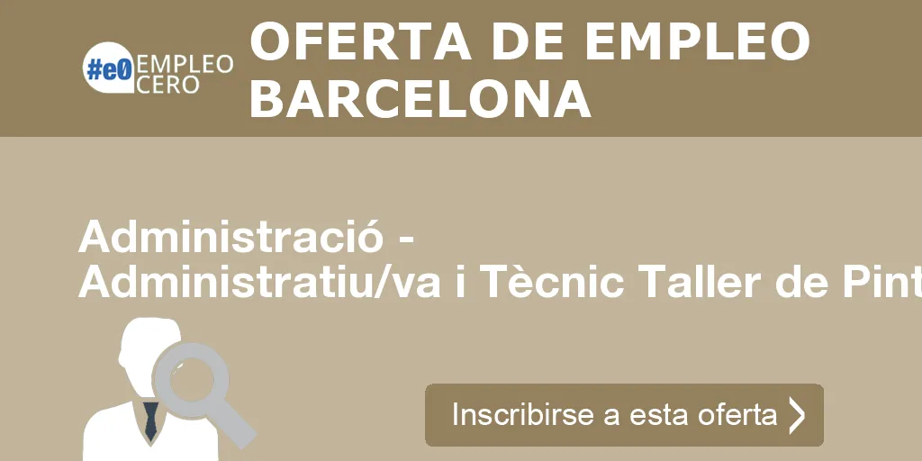 Administració - Administratiu/va i Tècnic Taller de Pintura Administració - Administratiu/va i Tècnic Taller de Pintura