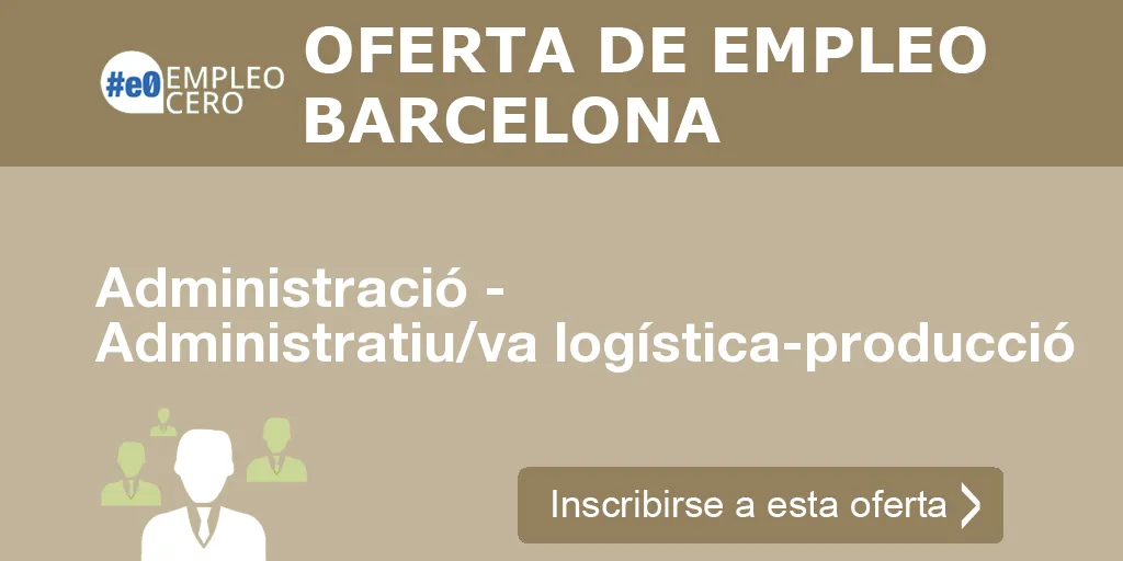 Administració - Administratiu/va logística-producció