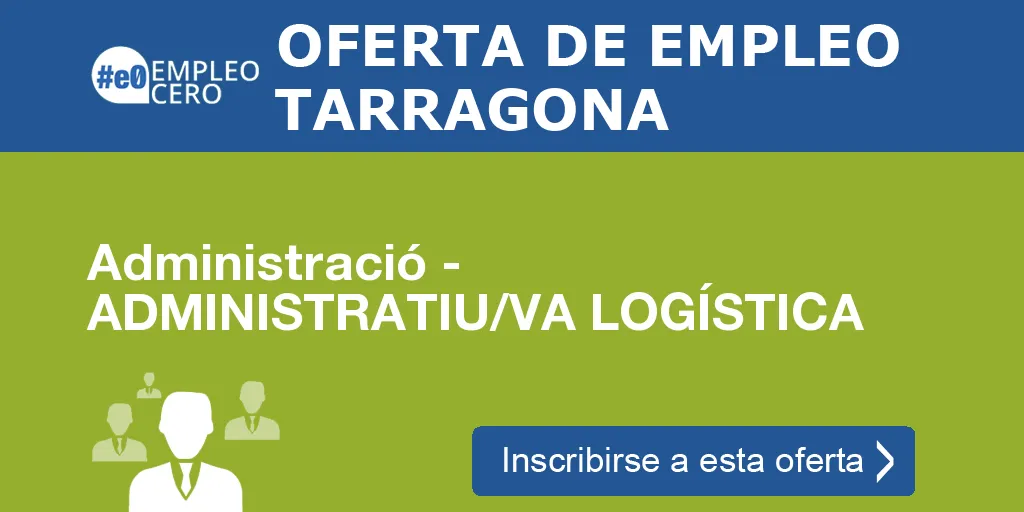 Administració - ADMINISTRATIU/VA LOGÍSTICA Administració - ADMINISTRATIU/VA LOGÍSTICA