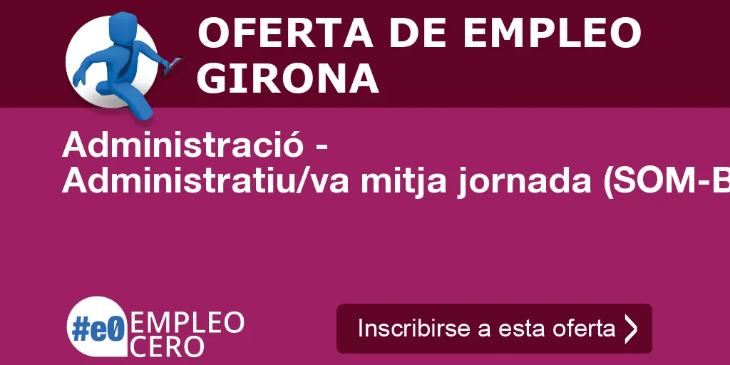 Administració - Administratiu/va mitja jornada (SOM-Banyoles) Administració - Administratiu/va mitja jornada (SOM-Banyoles)