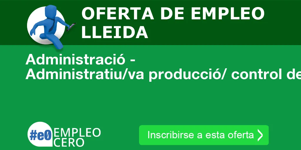 Administració - Administratiu/va producció/ control de temps Administració - Administratiu/va producció/ control de temps