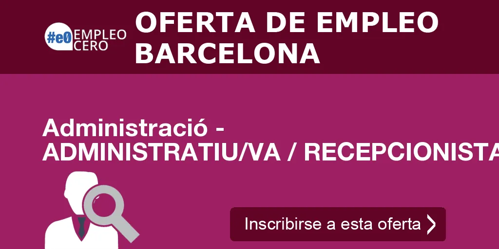 Administració - ADMINISTRATIU/VA / RECEPCIONISTA REF. 16144 Administració - ADMINISTRATIU/VA / RECEPCIONISTA REF. 16144