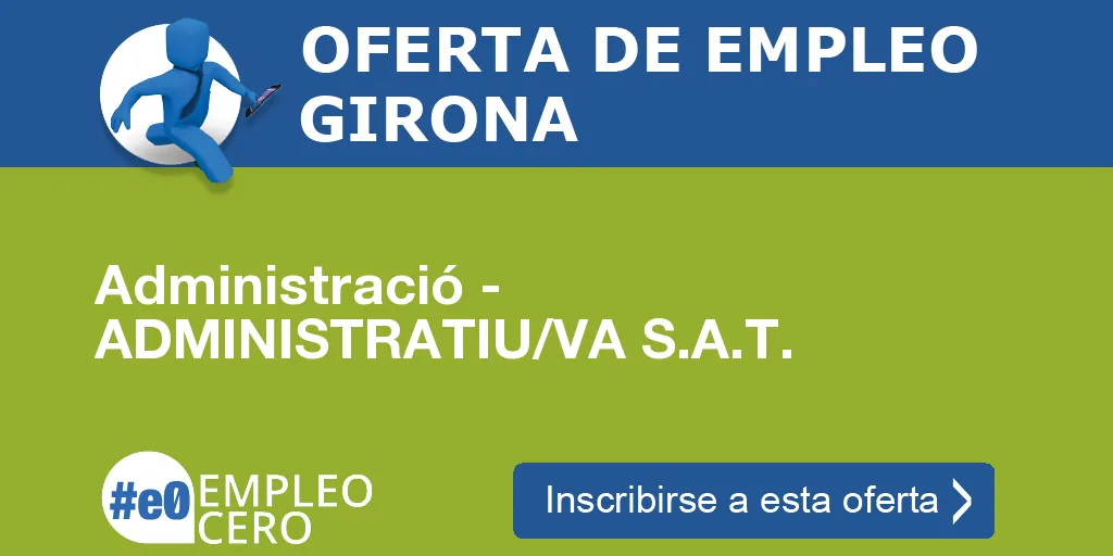 Administració - ADMINISTRATIU/VA S.A.T. Administració - ADMINISTRATIU/VA S.A.T.
