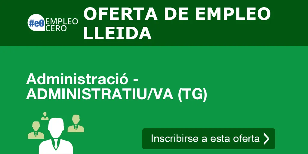 Administració - ADMINISTRATIU/VA (TG) Administració - ADMINISTRATIU/VA (TG)