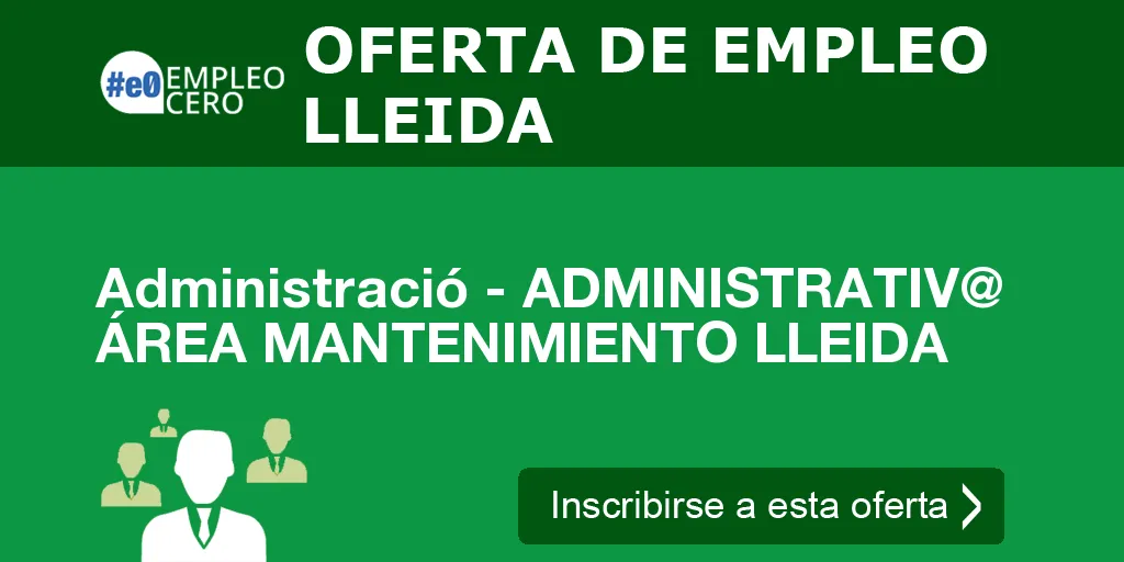 Administració - ADMINISTRATIV@ ÁREA MANTENIMIENTO LLEIDA Administració - ADMINISTRATIV@ ÁREA MANTENIMIENTO LLEIDA