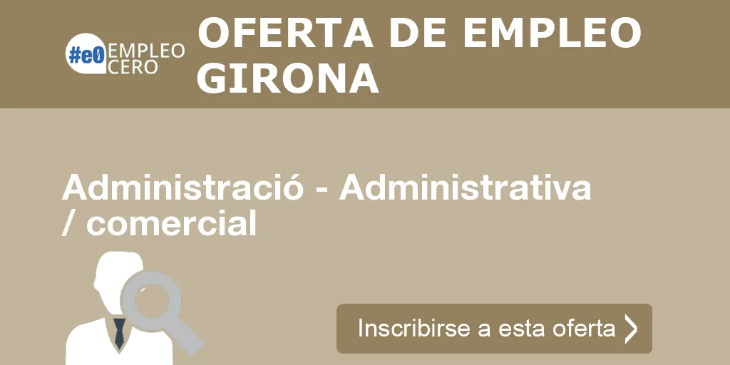 Administració - Administrativa / comercial Administració - Administrativa / comercial