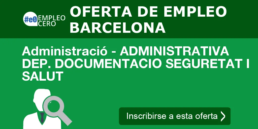 Administració - ADMINISTRATIVA DEP. DOCUMENTACIO SEGURETAT I SALUT Administració - ADMINISTRATIVA DEP. DOCUMENTACIO SEGURETAT I SALUT