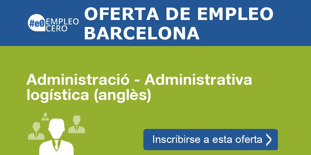 Administració - Administrativa logística (anglès) Administració - Administrativa logística (anglès)