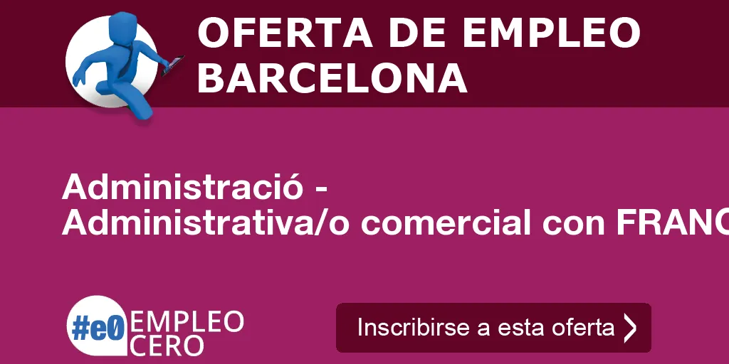Administració - Administrativa/o comercial con FRANCÉS. Administració - Administrativa/o comercial con FRANCÉS.