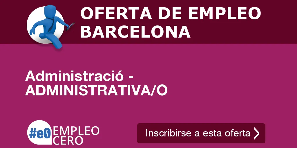 Administració - ADMINISTRATIVA/O Administració - ADMINISTRATIVA/O