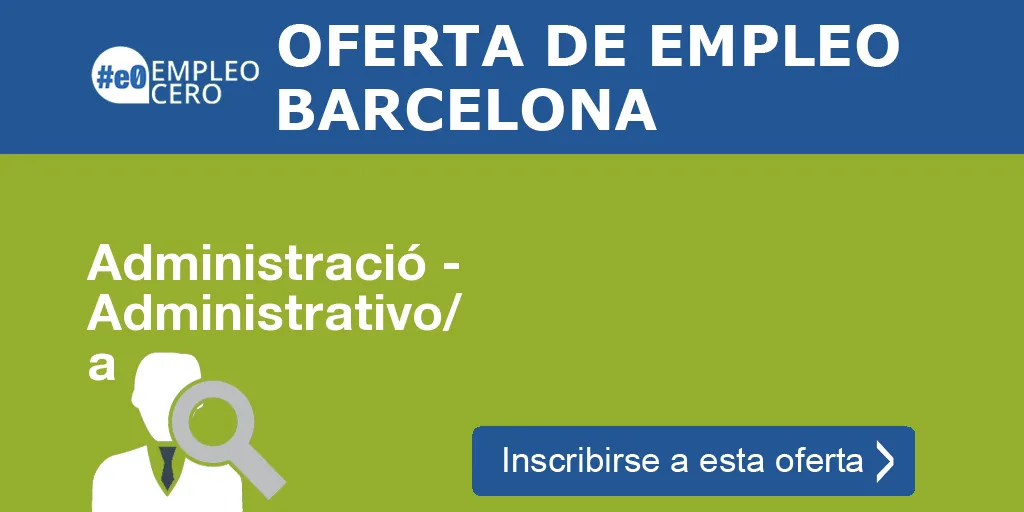 Administració - Administrativo/ a Administració - Administrativo/ a