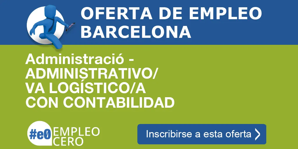 Administració - ADMINISTRATIVO/ VA LOGÍSTICO/A CON CONTABILIDAD Administració - ADMINISTRATIVO/ VA LOGÍSTICO/A CON CONTABILIDAD