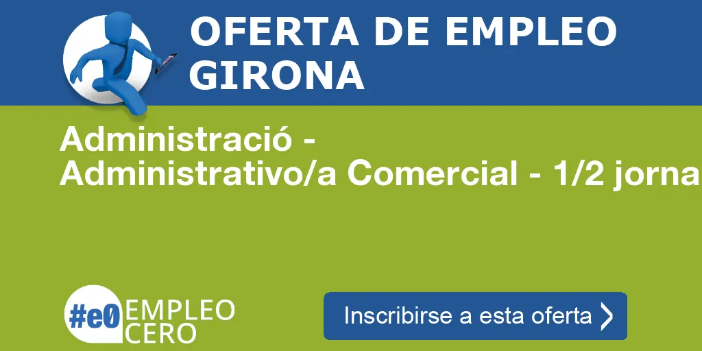 Administració - Administrativo/a Comercial - 1/2 jornada tardes Administració - Administrativo/a Comercial - 1/2 jornada tardes