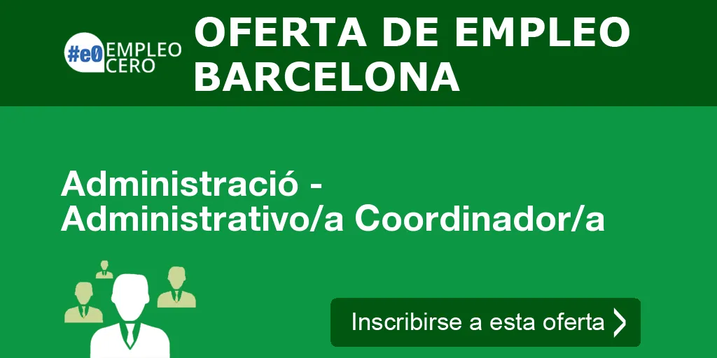 Administració - Administrativo/a Coordinador/a Administració - Administrativo/a Coordinador/a