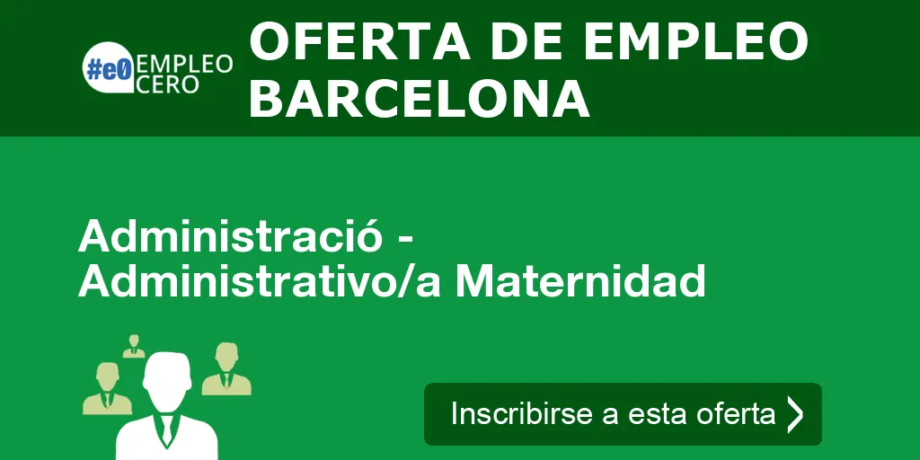 Administració - Administrativo/a Maternidad Administració - Administrativo/a Maternidad