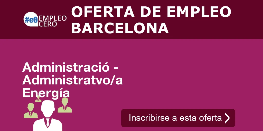 Administració - Administratvo/a Energía Administració - Administratvo/a Energía