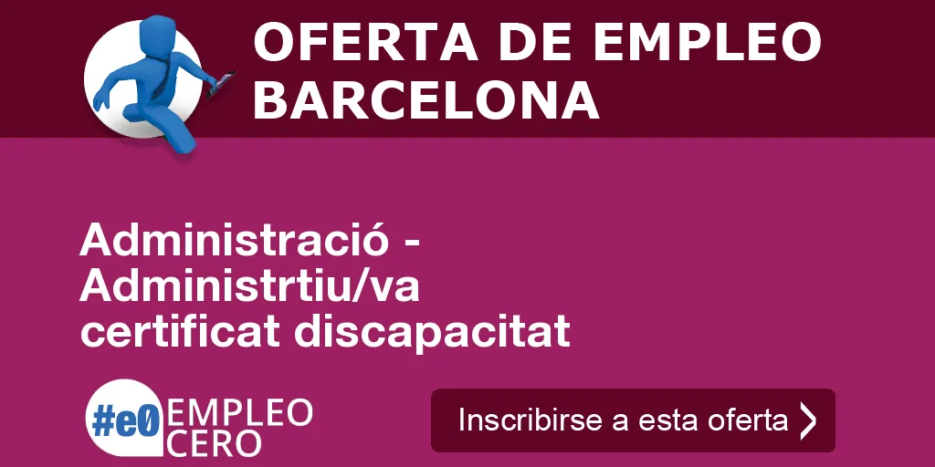 Administració - Administrtiu/va certificat discapacitat Administració - Administrtiu/va certificat discapacitat